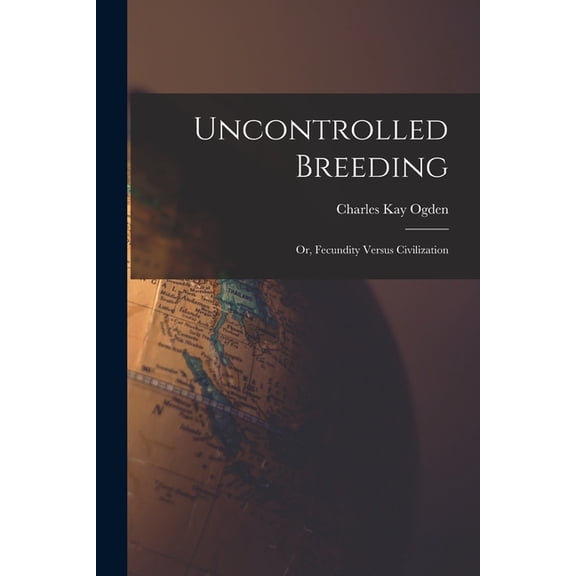 Uncontrolled Breeding: Or, Fecundity Versus Civilization, (Paperback)