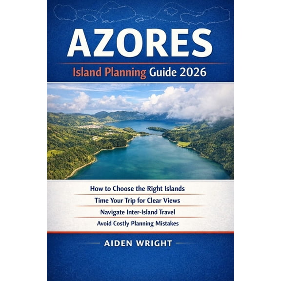 Unconventional Adventurers Guide Azores Island Planning Guide 2026: How to Choose the Right Islands, Time Your Trip for Clear Views, Navigate Inter-Islan, Book 9, (Paperback)