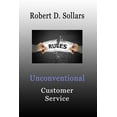 thumbnail image 1 of Unconventional Customer Service : How to Break the Rules and Provide Unparalleled Service (Paperback), 1 of 1