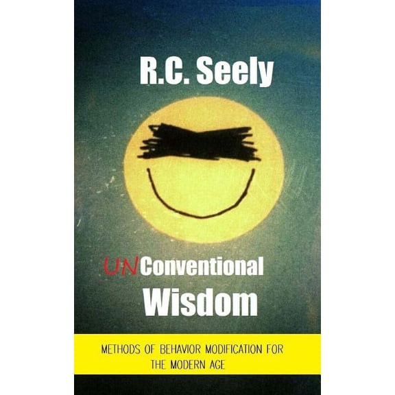 Unconventional Wisdom : Methods of Behavior Modification for the Modern Age