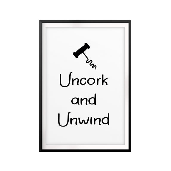 Uncork and Unwind 8" x 10" UNFRAMED Print Kitchen Décor, Quote Wall Art