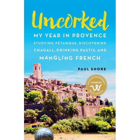 Uncorked: My year in Provence studying PÃ©tanque, discovering Chagall, drinking Pastis, and mangling French, (Paperback)
