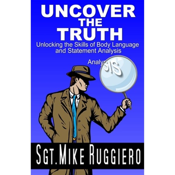 Pre-Owned Uncover the Truth: Unlocking the Skills of Body Language and Statement Analysis (Paperback) 1956932208 9781956932201