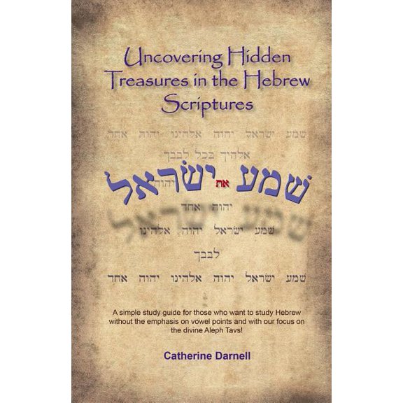 Uncovering Hidden Treasures In The Hebrew Scriptures: A simple study guide for those who want to study Hebrew without th, (Paperback)