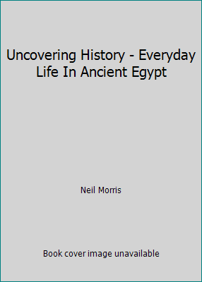 Pre-Owned Uncovering History - Everyday Life In Ancient Egypt ...