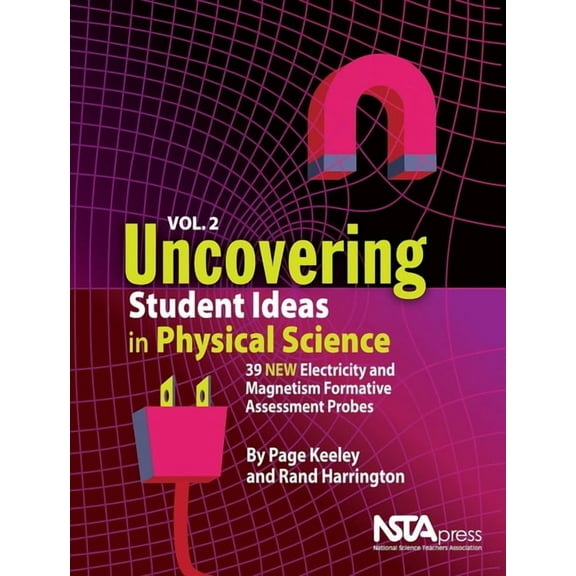 Uncovering Student Ideas in Science Uncovering Student Ideas in Physical Science, Volume 2: 39 New Electricity and Magnetism Formative Assessment Probes, (Paperback)