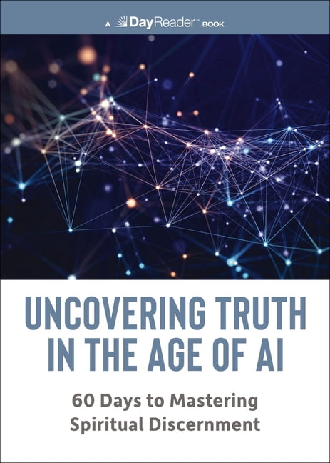 Uncovering Truth in the Age of AI: 60 Days to Mastering Spiritual Discernment, (Paperback)