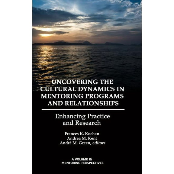 Uncovering the Cultural Dynamics in Mentoring Programs and Relationships: Enhancing Practice and Research (HC) (Hardcover)