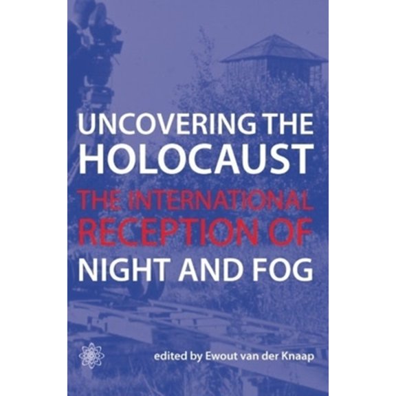 Pre-Owned Uncovering the Holocaust: The International Reception of Night and Fog (Paperback 9781904764649) by Ewout Van Der Knaap