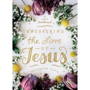 Uncovering the Love of Jesus A Lent Devotional, Hardcover