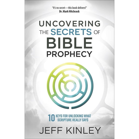 Uncovering the Secrets of Bible Prophecy : 10 Keys for Unlocking What Scripture Really Says (Book)