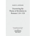 thumbnail image 1 of Wissenschaftliche Untersuchungen Zum Neu Uncovering the Theme of Revelation in Romans 1:16-3:26: Discovering a New Approach to Paul's Argument Argument, Book 445, (Paperback), 1 of 1