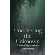 Uncovering the Unknown Tales of Mysterious Discoveries Large Print Edition, Paperback