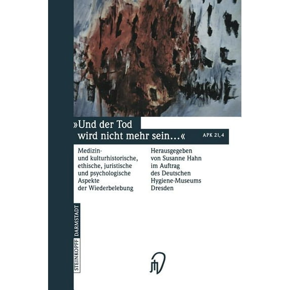 Und Der Tod Wird Nicht Mehr Sein ...: Medizin- Und Kulturhistorische, Ethische, Juristische Und Psychologische Aspekte D, (Paperback)