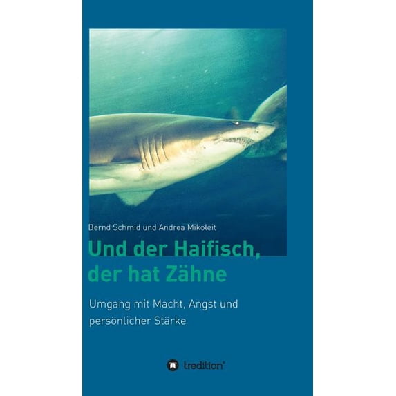 Und der Haifisch, der hat Zähne: Umgang mit Macht, Angst und persönlicher Stärke, (Hardcover)