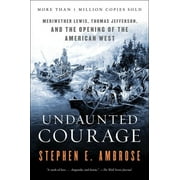 STEPHEN E AMBROSE Undaunted Courage: Meriwether Lewis, Thomas Jefferson, and the Opening of the American West, (Paperback)