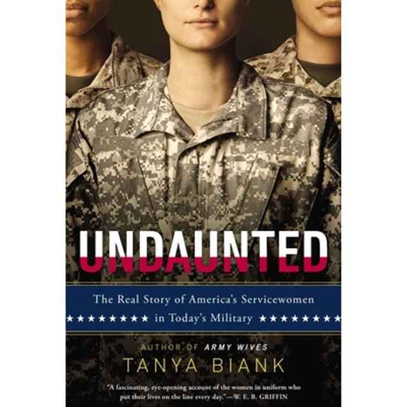 Pre-Owned Undaunted: The Real Story of America's Servicewomen in Today's Military (Paperback) 0451417984 9780451417985