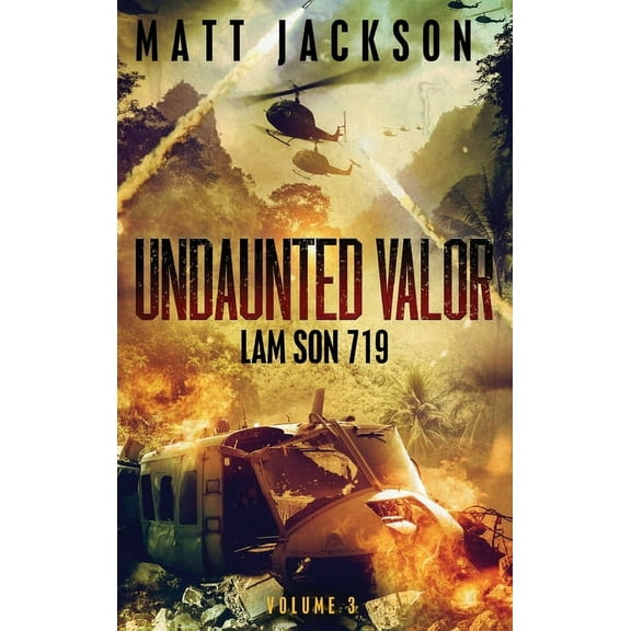 Undaunted Valor Undaunted Valor: Lam Son 719, Book 3, (Hardcover)