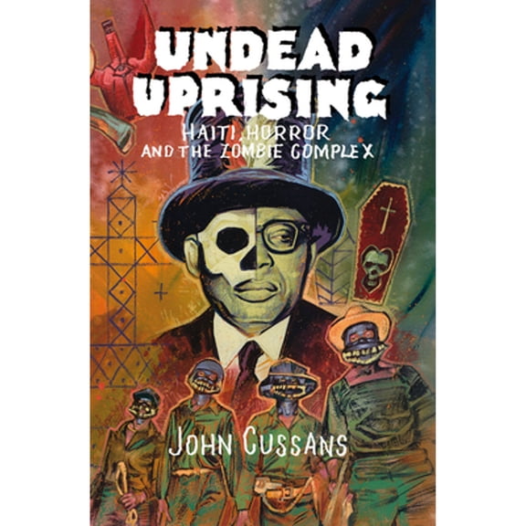 Undead Uprising : Haiti, Horror and The Zombie Complex (Paperback)