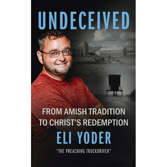 Undeceived: From Amish Tradition to Christ's Redemption, (Hardcover)