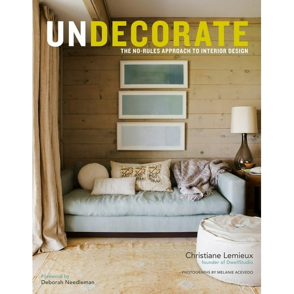 Undecorate: The No-Rules Approach to Interior Design (Hardcover)