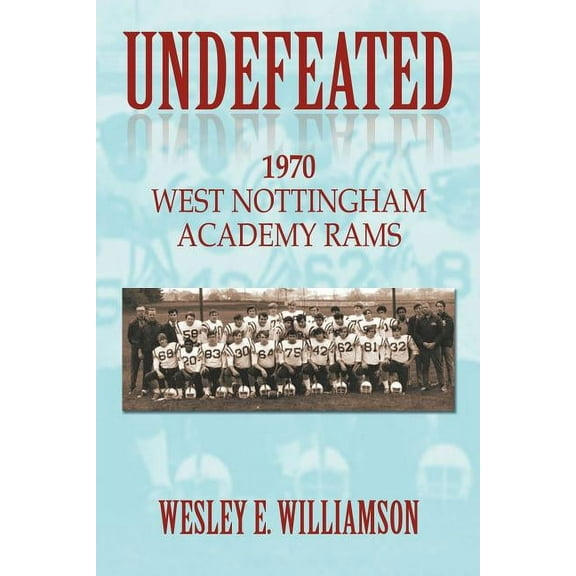 Undefeated: 1970 West Nottingham Academy Rams (Paperback) by Wesley E Williamson