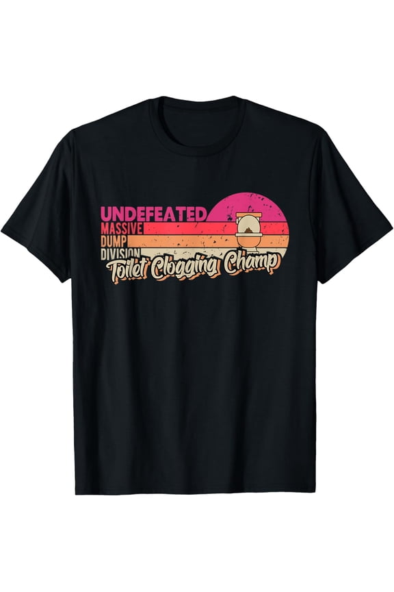 Undefeated Massive Dump Division Toilet Clogging Champ Funny T-Shirt