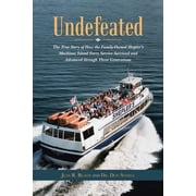 Undefeated The True Story of How the Family-Owned Sheplers Mackinac Island Ferry Service Survived and Advanced through, Paperback