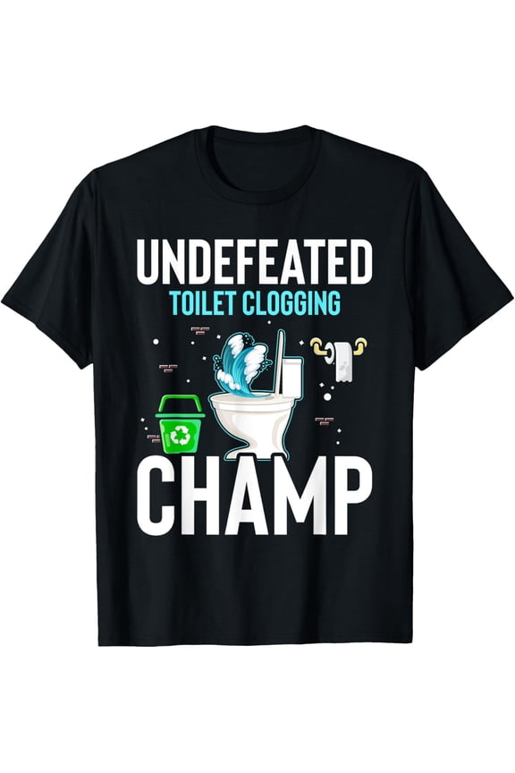 Undefeated Toilet Clogging Champ Funny Hilarious T-Shirt