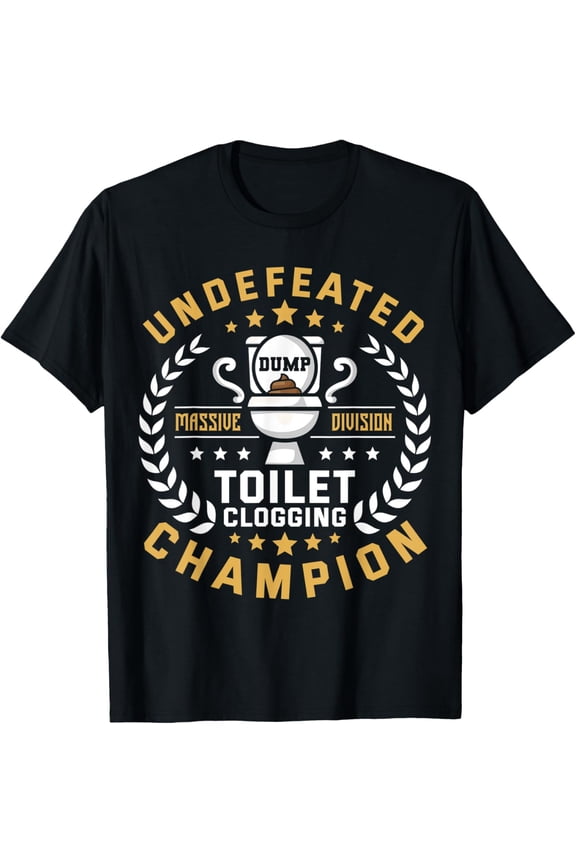 Undefeated Toilet Clogging Champ Funny Toilet Funny Dump T-Shirt