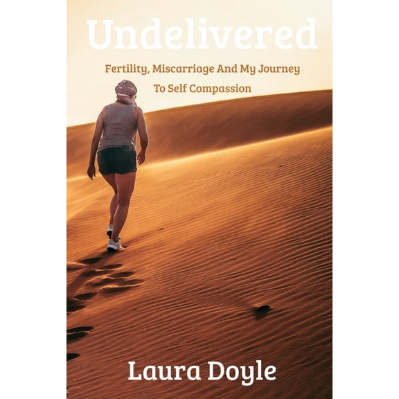 Undelivered.Miscarriage And My Journey to Self Compassion, (Paperback)