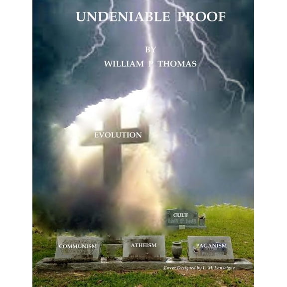 Undeniable Proof: Proof That Only The Christian God Exists (Paperback)