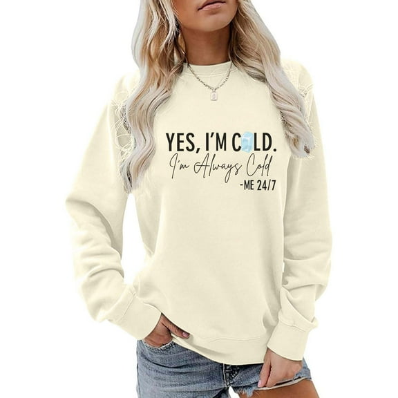 Under 10 dollars! Yes I'M Cold Me 24/7 Always Cold Sweatshirt For Women Crewneck Winter Freezing Sweatshirts Funny Pullover Hoodies