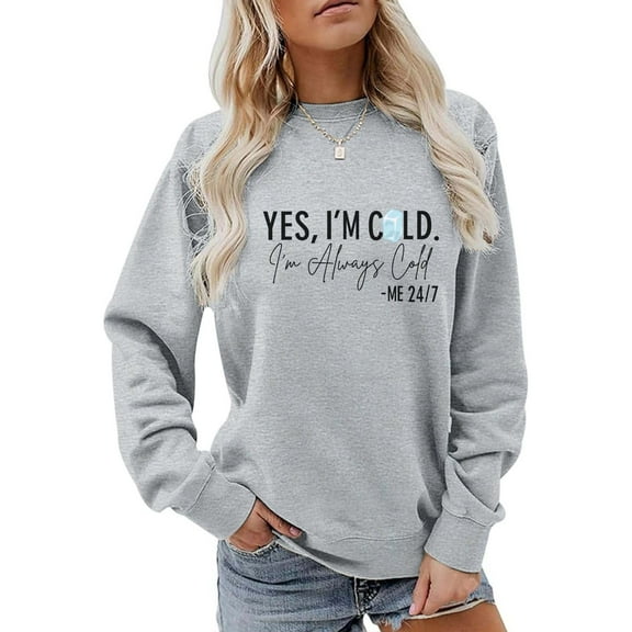 Under 10 dollars! Yes I'M Cold Me 24/7 Always Cold Sweatshirt For Women Crewneck Winter Freezing Sweatshirts Funny Pullover Hoodies