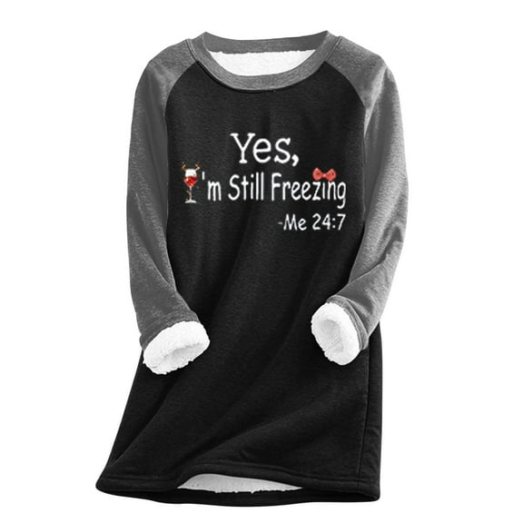 Under 10 dollars! Yes,I'm Still Freezing -Me 24:7 Sweatshirt for Women Winter Fleece Lined Warm Shirts Casual Solid Loungewear Tops
