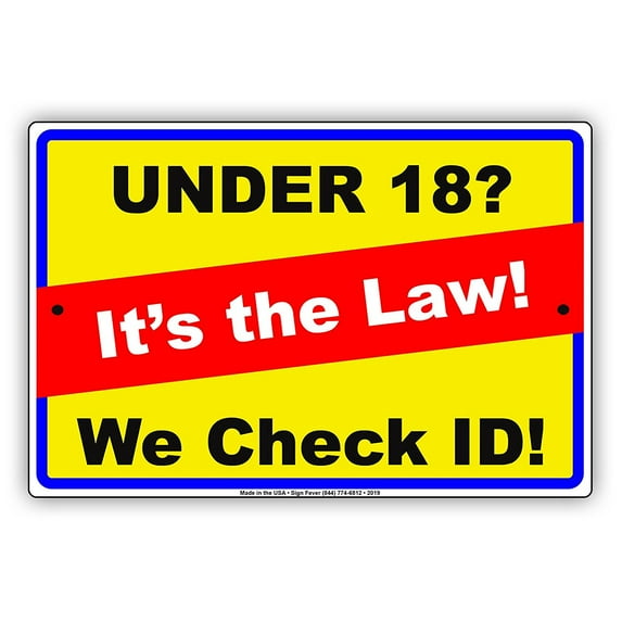 Under 18? It's The Law! We Check ID! Ridiculous Humor Jokes Funny Warning Notice Aluminum Metal Sign 18"x24" Plate