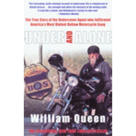 Pre-Owned Under and Alone: The True Story of the Undercover Agent Who Infiltrated America's Most Violent Outlaw Motorcycle Gang. William Queen (Paperback) 1845960793 9781845960797