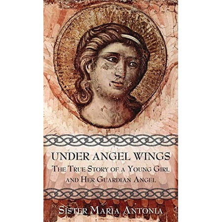 Pre-Owned Under Angel Wings: The True Story of a Young Girl and Her Guardian Angel 9780895556479 0895556472 Paperback Reprint edition