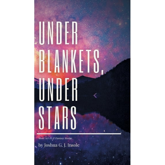 Under Blankets, Under Stars: Short Sci-Fi & Fantasy Stories (Hardcover)