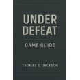 thumbnail image 1 of Under Defeat Game Guide: An expert level walkthrough designed to elevate skills and enhance gameplay performance, (Paperback), 1 of 1