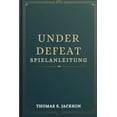 thumbnail image 1 of Under Defeat Spielanleitung: Ein Expert-Level-Walkthrough, der darauf ausgelegt ist, FÃ¤higkeiten zu verbessern und die S, (Paperback), 1 of 1