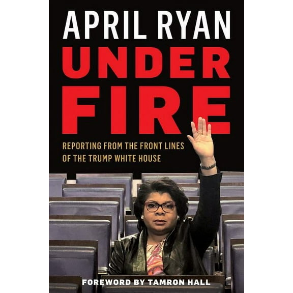 Under Fire : Reporting from the Front Lines of the Trump White House (Hardcover)
