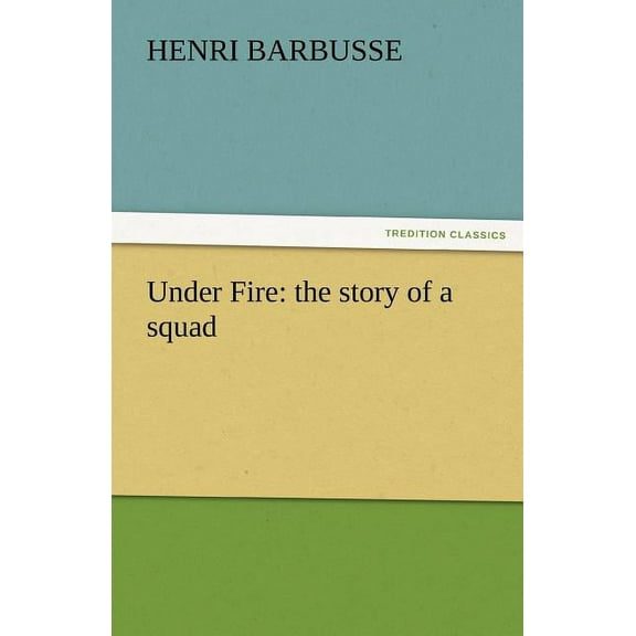 Under Fire : The Story of a Squad (Paperback)
