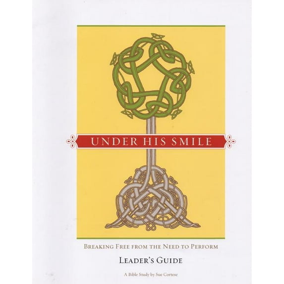 Under His Smile Leader's Guide: Breaking Free From the Need to Perform, (Paperback)