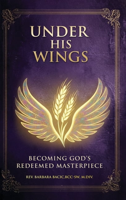 Under His Wings: Becoming God's Redeemed Masterpiece, (Hardcover)
