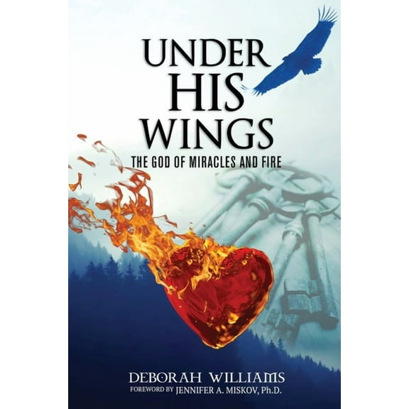 Under His Wings: The God of Miracles and Fire, (Paperback)