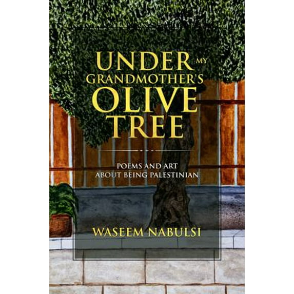 Pre-Owned Under My Grandmother's Olive Tree: Poems and Art About Being Palestinian (Paperback) 0692934553 9780692934555