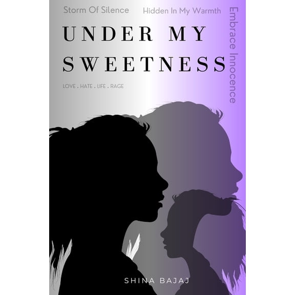 Under My Sweetness: Love Hate Life Rage, (Paperback)