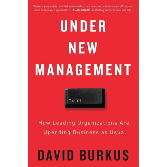 Under New Management: How Leading Organizations Are Upending Business as Usual, (Paperback)