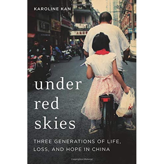 Pre-Owned Under Red Skies: Three Generations of Life, Loss, and Hope in China (Hardcover) 031641204X 9780316412049